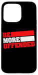 iPhone 15 Pro Max Ironic Be More Offended Unwoke Meme Case