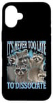 Coque pour iPhone 16 Plus Never Too Late Dissociate Funny Raccoon Meme Bootleg Graphic