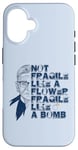 iPhone 16 Ruth Bader Ginsburg NOT FRAGILE LIKE A FLOWER BOMB RBG Meme Case