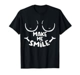 Boobs Tits Make Me Smile Titties Boobies Adult Humor T-Shirt