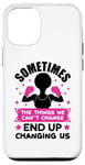 iPhone 12/12 Pro Sometimes the things we can't change ends up changing us sis Case