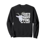 Goats Make Me Happy You Not So Much Funny Goat Farmer Life Sweatshirt