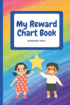 My Reward Chart Book: a Book with Behaviour Charts, Reading Logs and Sticker Pag