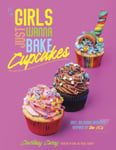 Girls Just Wanna Bake Cupcakes  Easy, Delicious Desserts Inspired by the &#039;80s