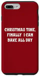 iPhone 7 Plus/8 Plus Christmas Time, Finally I Can Bake All Day Case