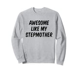 Awesome Like My Stepmother Stepson Stepdaughter Sweatshirt