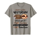 I Didn't Care Yesterday I Don't Give A Shit Today I Probably T-Shirt