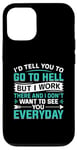 iPhone 12/12 Pro I'd Tell You To Go To Hell But I Work There And I Don't Want Case