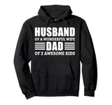 Husband Of A Wonderful Wife Dad Of 2 Awesome Kids Pullover Hoodie