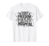 The Cost Of Freedom Can Be Seen At Your Local VA Hospital T-Shirt