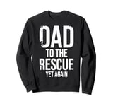 Dad to The Rescue Yet Again Father's Day Funny Papa Lovers Sweatshirt