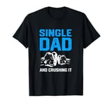 Funny Single Dad And Crushing It Fist Bump T-Shirt