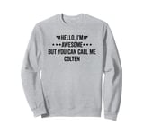 Hello I'm Awesome But You Can Call Me Colten Sweatshirt