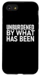 iPhone SE (2020) / 7 / 8 "UNBURDENED BY WHAT HAS BEEN" Case