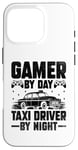 iPhone 16 Pro Gamer By Day Taxi Driver By Night Cab Taxis Drivers Case