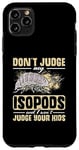 iPhone 11 Pro Max Isopod Food Don´t judge my Isopods Food Isopod Owner Case