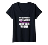 Womens You're Looking at One Super Awesome Child Care Worker V-Neck T-Shirt