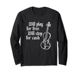 Will Play For Free Will Stop For Cash Funny Violin Long Sleeve T-Shirt