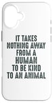 Coque pour iPhone 16 Plus Animal Advocate : rien n'empêche l'homme d'être gentil avec les animaux