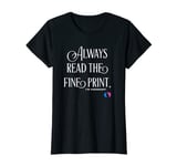 Womens Always Read The Fine Print Womens Pregnancy T-Shirt T-Shirt