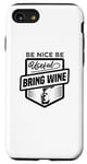 iPhone SE (2020) / 7 / 8 Be Nice Be Useful Bring Wine - Funny Wine Lover Case