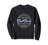 Funny Joke Welcome to the Shit Show Hope You Brought Alcohol Sweatshirt