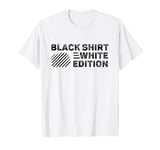 Black Shirt White Edition Funny Quote T-Shirt