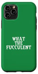 Coque pour iPhone 11 Pro What the Fucculent - Plant Mom Green Nature Lover Pun Faucille