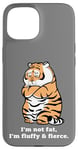 iPhone 15 Adorably Chunky Tiger, Funny Fluffy Big Cat Says:I'm not Fat Case