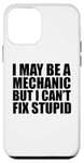 iPhone 12 mini I May Be A Mechanic But I Can't Fix Stupid Sarcastic Garage Case