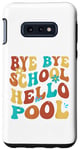 Coque pour Galaxy S10e Bye Bye School Hello Pool Vacation Summer Lovers étudiant