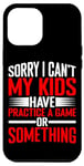 Coque pour iPhone 14 Pro Max Sorry I Can't My Kids Have A Game Or Something _ ---