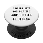 I Would Date You, But You Don't Listen to Techno Fun PopSockets Adhesive PopGrip