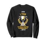 1 Year Work Anniversary 2025 Starting to Understand Funny Sweatshirt