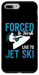 iPhone 7 Plus/8 Plus Forced To Work Live To Jet Ski Water Sport Jet Skiing Jetski Case