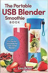 The Portable USB Blender Smoothie Book 101 On The Go Smoothies For Your Travel