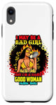 iPhone XR I May Be A Bad Girl But I'm A Damn Good Woman Melanin Queen Case