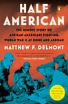 Half American  The Heroic Story of African Americans Fighting World War II at Home and Abroad