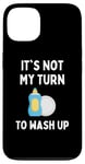 Coque pour iPhone 13 Funny It's Not My Turn To Wash Up Hommes Femmes Enfants Étudiants