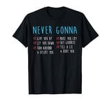 Never Gonna - 80's Music Retro Lyrics T-Shirt