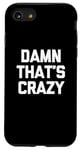 iPhone SE (2020) / 7 / 8 Damn That's Crazy T-Shirt funny saying sarcastic novelty Case