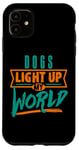 iPhone 11 Dogs Light Up My World Pet Lovers Puppies Vets Case