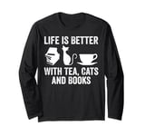 Life is Better With Tea Cats and Books Tees Funny Cat Lovers Long Sleeve T-Shirt