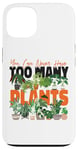 iPhone 13 Plant Lover Gardening You Can Never Have Too Many Plants Case