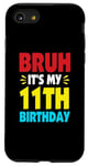 iPhone SE (2020) / 7 / 8 Bruh It's My 11th Birthday Gifts For 11 Year Old Birthday Case