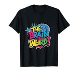 The brain is weird. Neurological & Neurodiversity Psych col T-Shirt