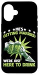 iPhone 16 He's Getting Married, We're Just Here To Drink - Case