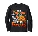 This Family Cruise Has No Control Thanksgiving Cruise Turkey Long Sleeve T-Shirt