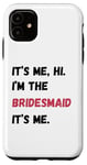 Coque pour iPhone 11 Cadeau de groupe It's Me Hi I'm Bridesmaid It's Me Bachelorette