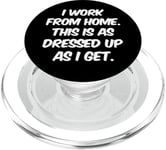 I Work From Home This Is As Dressed Up As I Get Funny Quote PopSockets PopGrip for MagSafe